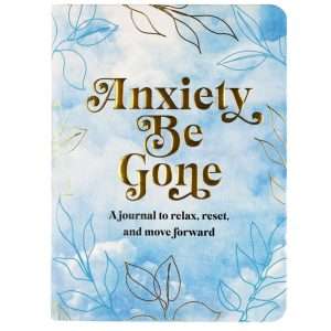 Anxiety Be Gone - A journal to relax, reset, and move forward