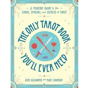The Only Tarot Book You'll Ever Need By Skye Alexander