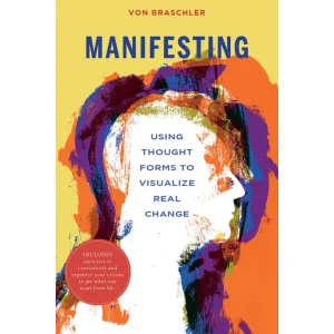 Manifesting - Using Thought Forms To Visualize Real Change