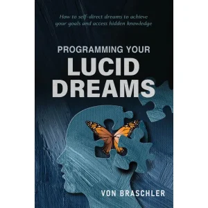 Programming Your Lucid Dreams by Von Braschler